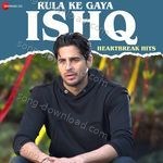 Rula Ke Gaya Ishq - Heartbreak Hits - Jeet Gannguli Song Download